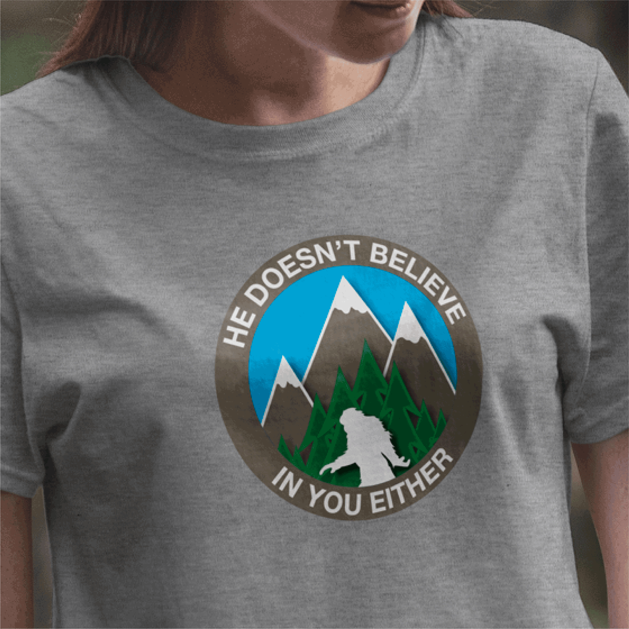 He Doesn't Believe In You Either Bigfoot T-Shirt