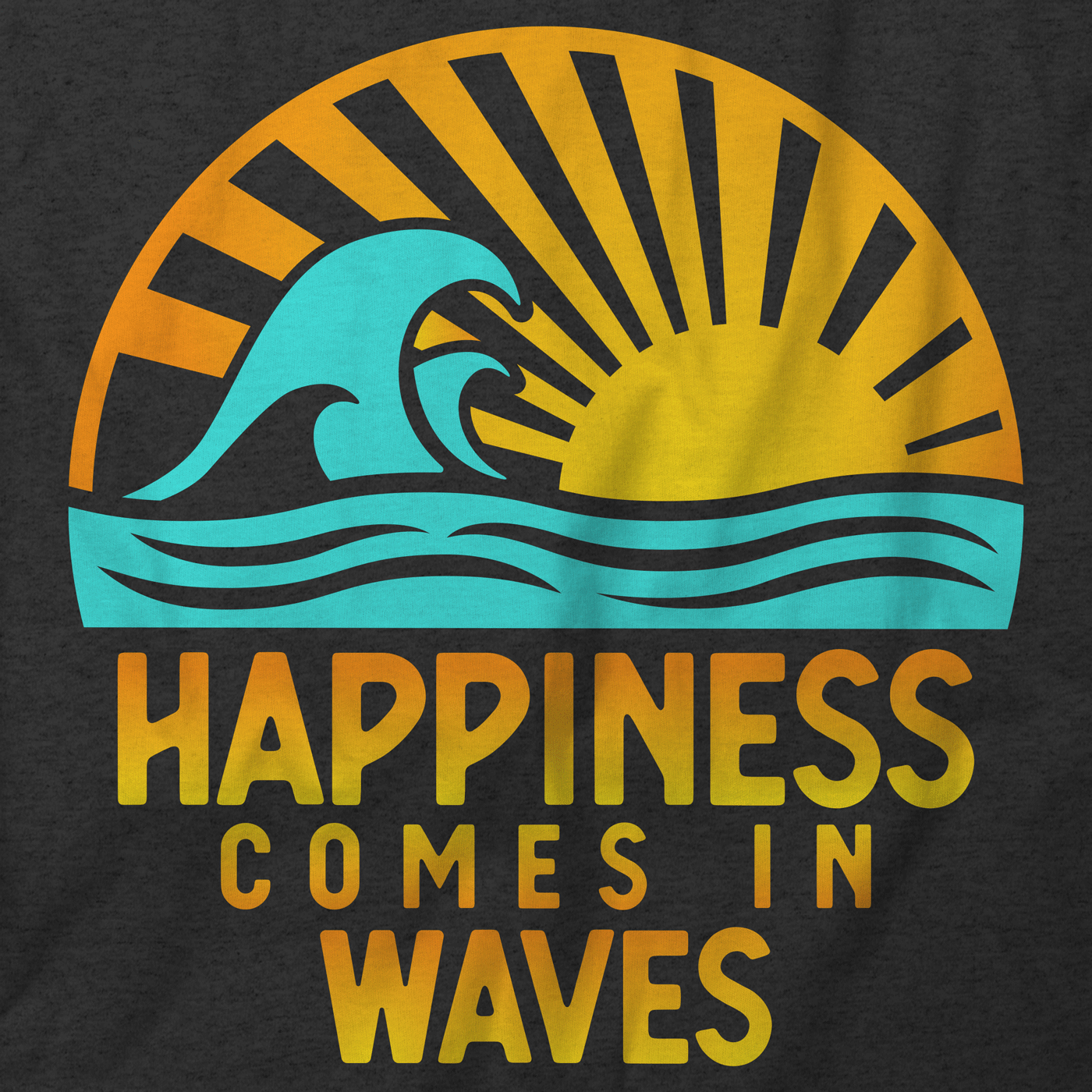 Happiness Comes In Waves T-Shirt