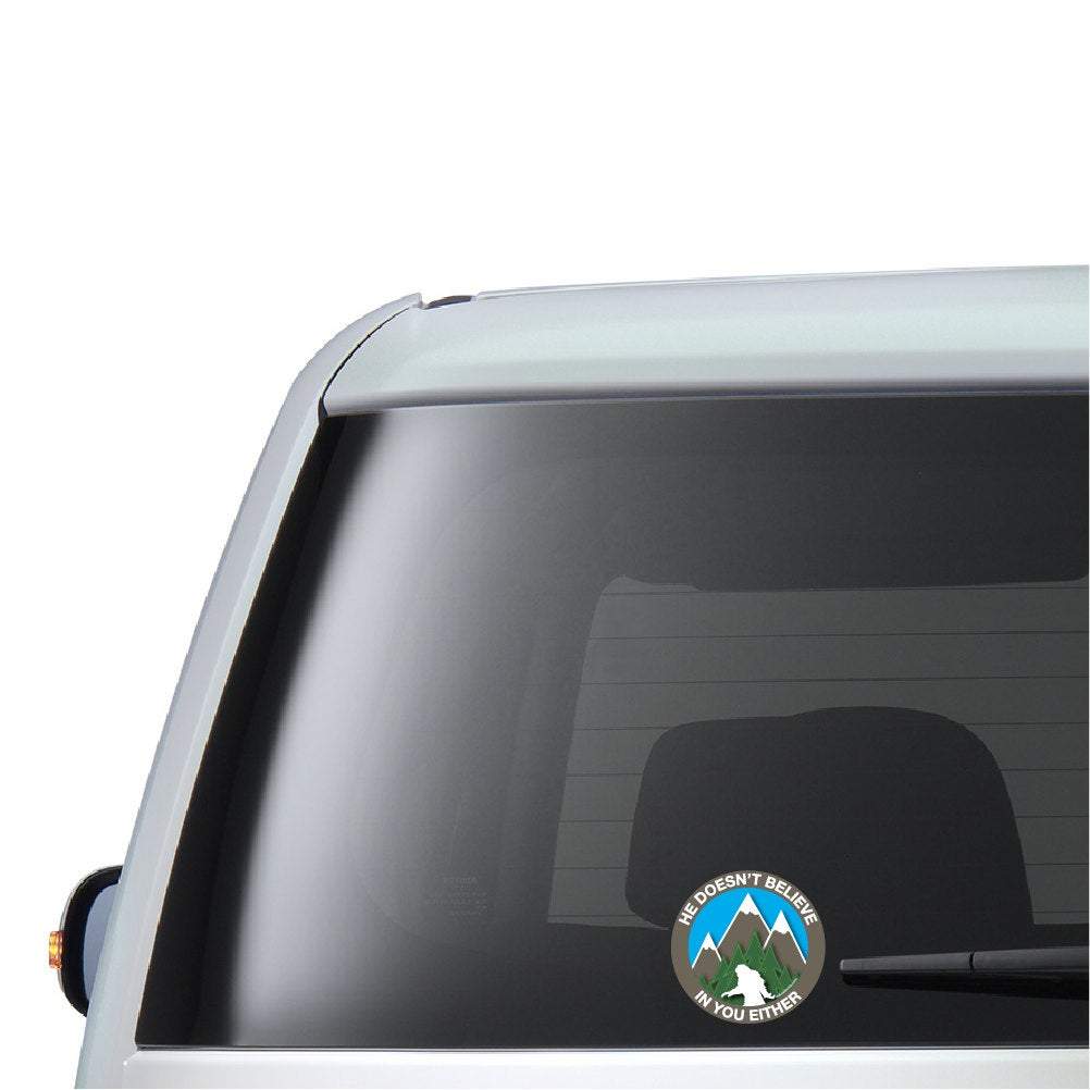 He Doesn't Believe In You Either Decal - Bigfoot Decal, Sasquatch Sticker, Laptop Decal - Dukes Decals