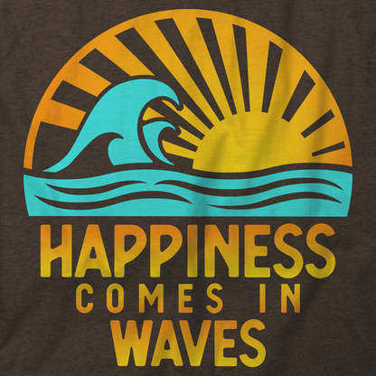 Happiness Comes In Waves T-Shirt