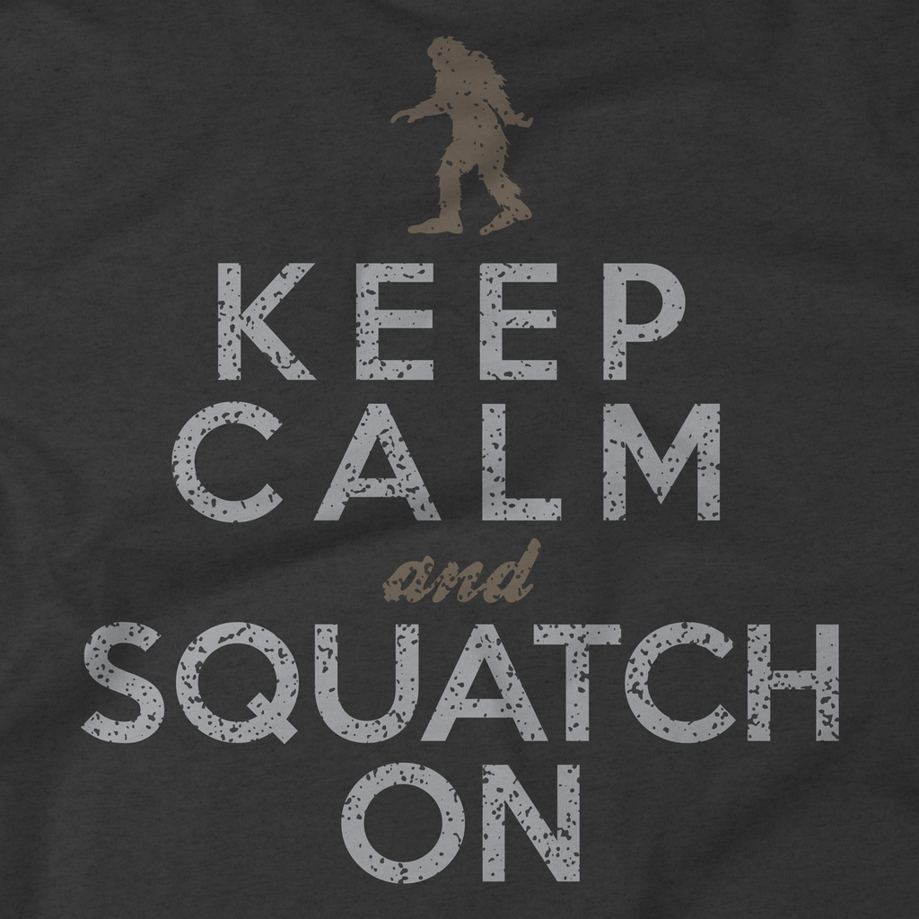 Keep Calm And Squatch On Bigfoot T-Shirt