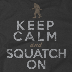 Keep Calm And Squatch On Bigfoot T-Shirt