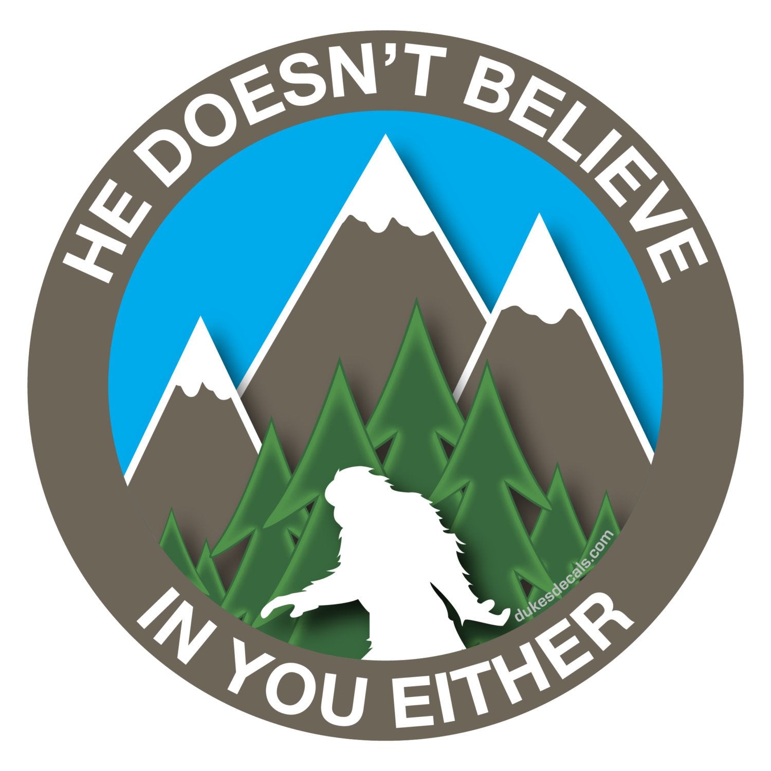 He Doesn't Believe In You Either Decal - Bigfoot Decal, Sasquatch Sticker, Laptop Decal - Dukes Decals